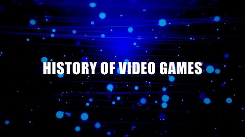 History of Video Games