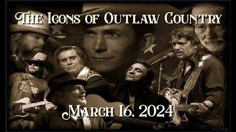 The Icons of Outlaw Country 3/16/24
