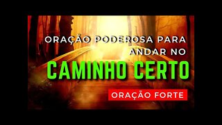 Oração Poderosa Para ANDAR no CAMINHO certo | ORAÇÃO FORTE