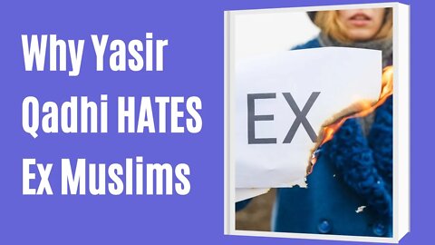 Why Yasir Qadhi HATES Ex Muslims