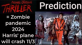 Prediction - MICHAEL JACKSON'S THRILLER = Zombie pandemic 2024; Harris' plane will crash Nov 3