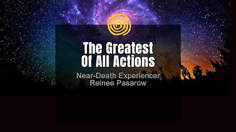 Near-Death Experience - Reinee Pasarow - The Greatest Of All Actions