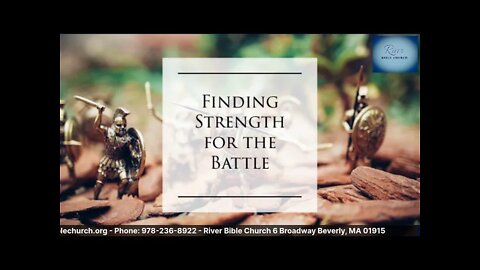 River Bible Church - Finding Strength for the Battle - 2 Thess. 1:1-4