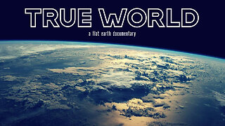 True World - A Flat Earth Documentary