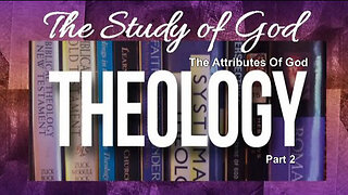 +46 THEOLOGY, Part 2: The Attributes of God