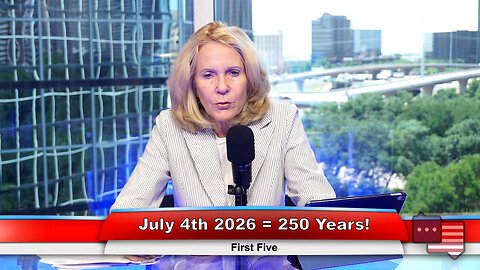 July 4th 2026 = 250 Years! | First Five 6.28.23
