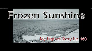 My Bigfoot Story Ep. - 140 Frozen Sunshine