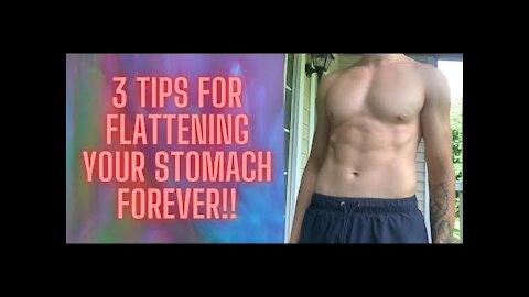 3 TIPS TO FLATTEN YOUR STOMACH FOREVER!!