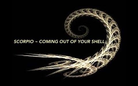 SCORPIO ~ COMING OUT OF YOUR SHELL