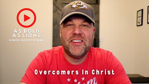 Overcomers In Christ | AS BOLD AS LIONS DEVOTIONAL | April 26, 2023
