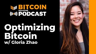 Optimizing Bitcoin with Gloria Zhao - Bitcoin Magazine Podcast