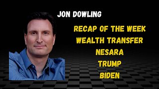 Jon Dowling Recap Of The Week, Financial News & Addressing Facts