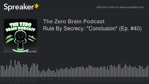 Rule By Secrecy: "Conclusion" (Ep. #40) (made with Spreaker)