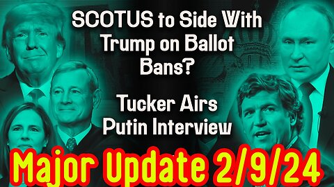 Major Update 2/9/24: Trump’s Ballot Ban Case. Tucker/Putin Interview!