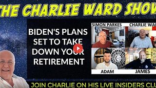 BIDEN'S PLANS SET TO TAKE DOWN YOUR RETIREMENT WITH ADAM, JAMES, SIMON AND CHARLIE WARD