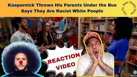 REACTION VIDEO: Colin Kaepernick Throws Parents Under the Bus - SAYS They Were Bigoted & Racists