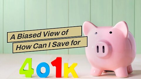 A Biased View of How Can I Save for Retirement Without a 401(k)?