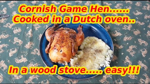 Dutch oven cooking. Cornish Game hen in a dutch oven, in a wood stove!!