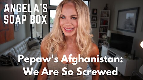 Pepaw's Afghanistan: We Are So Screwed
