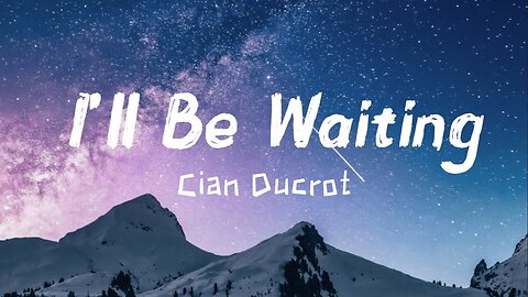 Cian Ducrot - I'll Be Waiting (Lyrics)