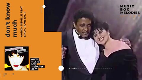 [Music box melodies] - Don't know much by Aaron Neville feat Linda Ronstadt