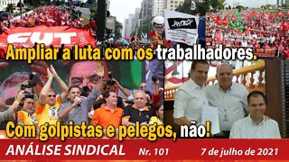 Ampliar a luta com os trabalhadores. Com golpistas e pelegos, não! - Análise Sindical nº 101 7/7/21