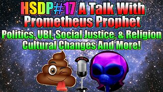 Changing Youtube Communities, UBI, With Prometheus The Prophet HSDP#17