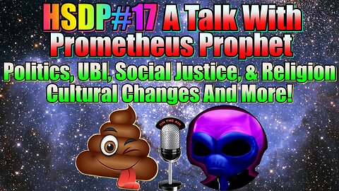 Changing Youtube Communities, UBI, With Prometheus The Prophet HSDP#17
