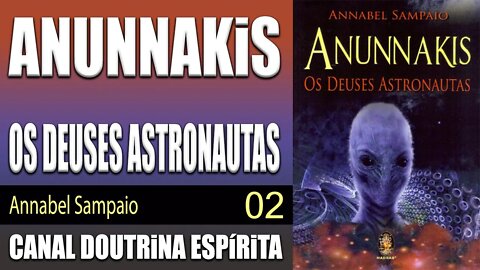 02 - ANUNNAKIS - OS DEUSES ASTRONAUTAS - Annabel Sampaio - audiolivro