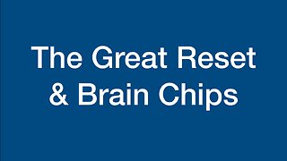 The Great Reset and Brain Chips