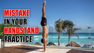 Mistake in Your Handstand Practice (Problem Fixed!)