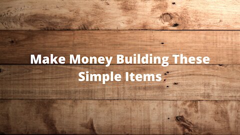 5 Projects That You Can Sell For Big Money (Building W/ Wood)