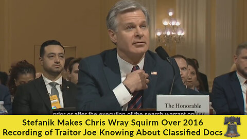 Stefanik Makes Chris Wray Squirm Over 2016 Recording of Traitor Joe Knowing About Classified Docs