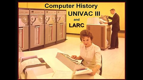 Vintage Computer: UNIVAC III Origin and History 1962 (UNIVAC, Remington Rand, Livermore Labs LARC)