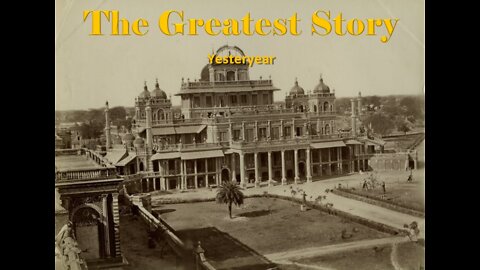 THE GREATEST STORY - Part 18 - Yesteryear