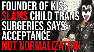 Founder Of KISS SLAMS Child Trans Surgeries, Says Acceptance Is Different Than Normalization