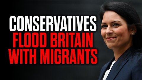 Conservatives Flood Britain with Migrants