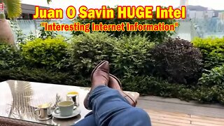 Juan O Savin HUGE Intel May 30: "Interesting Internet Information"