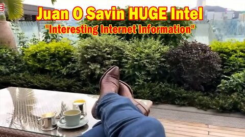 Juan O Savin HUGE Intel May 30: "Interesting Internet Information"