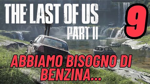 ►THE LAST OF US 2★Walkthrough Gameplay ITA 2K ★in cerca di benzina[9]#elliejoel