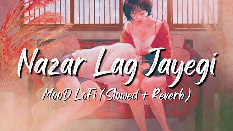 'Nazar Lag Jayegi' - Lofi Song (Slowed + Reverb) Aaj kuchh lofi ho jaaye 2023