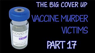 THE BIG COVER UP: VACCINE MURDER VICTIMS PART 17