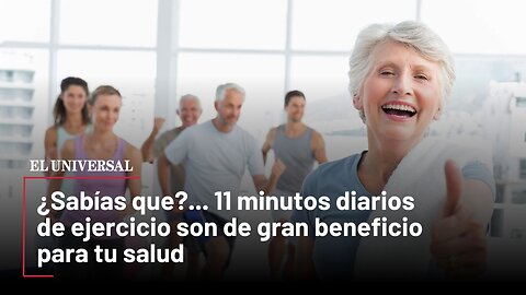 ¿Sabías que?... 11 minutos diarios de ejercicio son de gran beneficio para tu salud