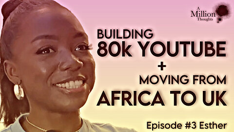 Moving From Africa To Uk @ 12y + Building 80k Sub YouTube Channel || Ep # 3 Esther