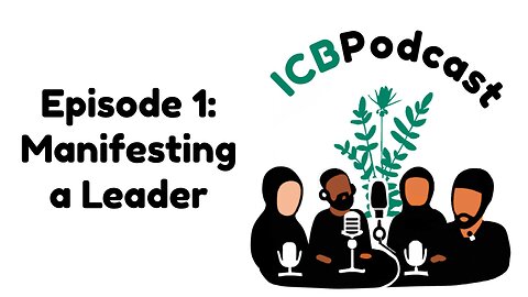 ICB Podcast Episode 1: Manifesting a Leader