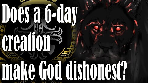 Does a 6 day creation make God Dishonest