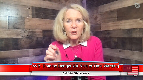 SVB: Domino Danger OR Nick of Time Warning | Debbie Discusses 3.13.2