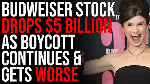 Budweiser Stock Drops $5 BILLION As Boycott Continues & Gets WORSE