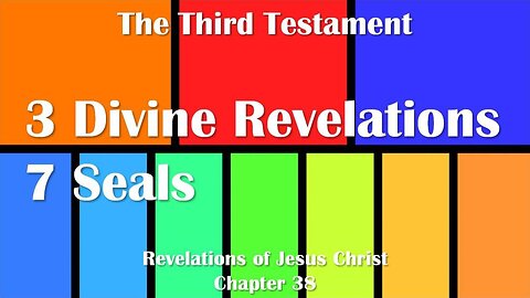 3 Divine Revelations and 7 Seals... Jesus Christ elucidates ❤️ The Third Testament Chapter 38