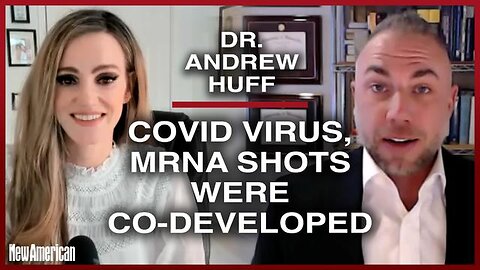 Dr. Andrew Huff - Covid Virus, mRNA Shots Were Co-Developed